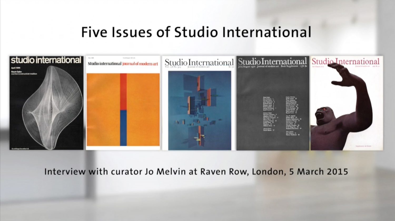 Interview with Jo Melvin, curator of Five Issues of Studio International, at Raven Row, London